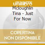 Mcloughlin Tina - Just For Now cd