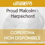 Proud Malcolm - Harpsichord cd