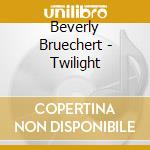 Beverly Bruechert - Twilight cd