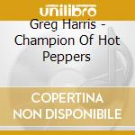 Greg Harris - Champion Of Hot Peppers cd