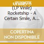 (LP Vinile) Rocketship - A Certain Smile, A Certain Sadness (30Th Anniversary) vinile