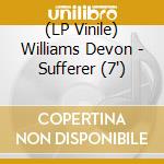 (LP Vinile) Williams  Devon - Sufferer (7