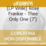 (LP Vinile) Rose Frankie - Thee Only One (7