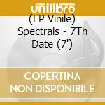 (LP Vinile) Spectrals - 7Th Date (7