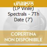 (LP Vinile) Spectrals - 7Th Date (7') vinile