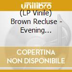 (LP Vinile) Brown Recluse - Evening Tapestry vinile