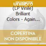 (LP Vinile) Brilliant Colors - Again And Again lp vinile di Colors Brilliant
