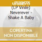 (LP Vinile) Neverever - Shake A Baby vinile