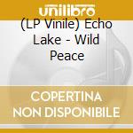 (LP Vinile) Echo Lake - Wild Peace lp vinile di Lake Echo