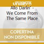 Allo Darlin' - We Come From The Same Place cd