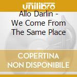Allo Darlin - We Come From The Same Place cd