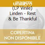 (LP Vinile) Linden - Rest & Be Thankful lp vinile di Linden