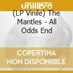 (LP Vinile) The Mantles - All Odds End vinile