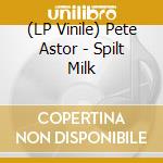 (LP Vinile) Pete Astor - Spilt Milk lp vinile di Pete Astor