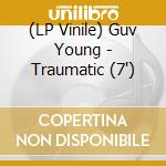 (LP Vinile) Guv Young - Traumatic (7')