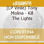(LP Vinile) Tony Molina - Kill The Lights
