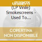 (LP Vinile) Smokescreens - Used To Yesterday vinile