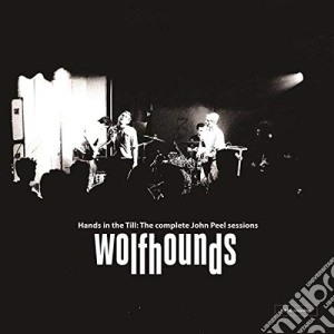 Wolfhounds - Hands In The Till: The Complete John Peel Sessions cd musicale di Wolfhounds