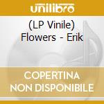 (LP Vinile) Flowers - Erik lp vinile