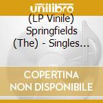 (LP Vinile) Springfields (The) - Singles 1986-1991 - Coloured Edition lp vinile