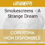 Smokescreens - A Strange Dream cd musicale