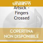 Artsick - Fingers Crossed cd