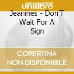 Jeanines - Don'T Wait For A Sign cd