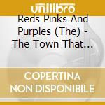 Reds Pinks And Purples (The) - The Town That Cursed Your Name cd