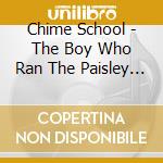 Chime School - The Boy Who Ran The Paisley Hotel cd