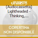 (Audiocassetta) Lightheaded - Thinking, Dreaming, Scheming! cd
