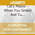 Cat's Miaow - When You Smiled And Tu... cd