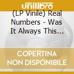 (LP Vinile) Real Numbers - Was It Always This Way vinile