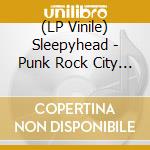 (LP Vinile) Sleepyhead - Punk Rock City Usa (7') vinile