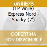 (LP Vinile) Express Nord - Sharky (7') vinile