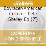 Boyracer/American Culture - Pete Shelley Ep (7") cd