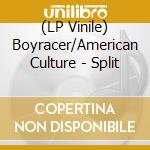 (LP Vinile) Boyracer/American Culture - Split vinile