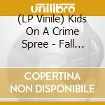 (LP Vinile) Kids On A Crime Spree - Fall In Love Not In Line - Clear Vinyl lp vinile