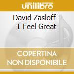 David Zasloff - I Feel Great cd musicale di David Zasloff