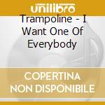 Trampoline - I Want One Of Everybody cd