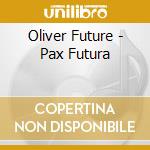 Oliver Future - Pax Futura cd