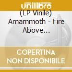 (LP Vinile) Amammoth - Fire Above (Transparentyellow Vinyl) lp vinile