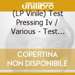 (LP Vinile) Test Pressing Iv / Various - Test Pressing Iv / Various vinile