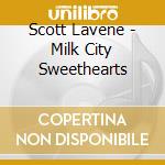 Scott Lavene - Milk City Sweethearts cd