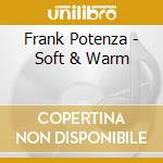 Frank Potenza - Soft & Warm cd musicale di Frank Potenza