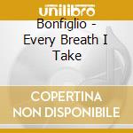 Bonfiglio - Every Breath I Take cd musicale di Bonfiglio
