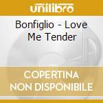 Bonfiglio - Love Me Tender cd