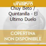 Chuy Beto / Quintanilla - El Ultimo Duelo cd
