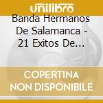 Banda Hermanos De Salamanca - 21 Exitos De Oro cd