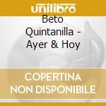 Beto Quintanilla - Ayer & Hoy cd