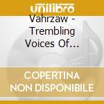 Vahrzaw - Trembling Voices Of Conquered Men cd musicale